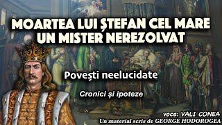 Moartea lui Stefan cel Mare un mister nerezolvat * Povesti neelucidate * Cronici si ipoteze