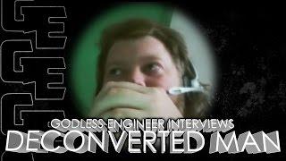 Godless Engineer Interviews: Deconverted Man