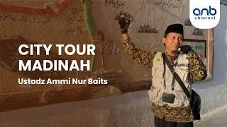 City Tour Madinah | Ustadz Ammi Nur Baits, ST., BA