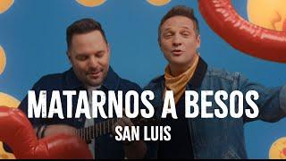 SanLuis - Matarnos A Besos (Video Oficial)