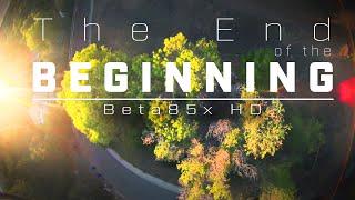 End of the Beginning  // Beta85x HD CineWhoop