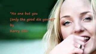 "No one but you (only the good die young)" by Kerry Ellis