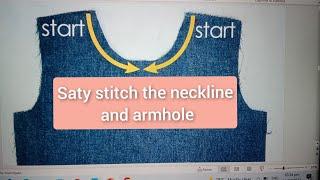 Stay Stitch The Neckline and Armhole