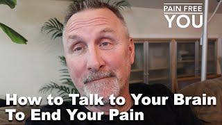 How to Talk to Your Brain to End Your Pain