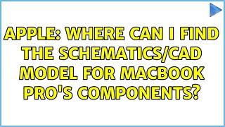 Apple: Where can I find the schematics/CAD model for MacBook Pro's components? (2 Solutions!!)