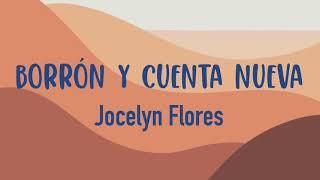 Borrón y cuenta nueva - Jocelyn Flores (letra)