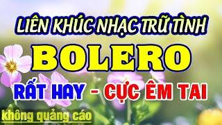 Ca Nhạc Trữ Tình Bolero TOÀN BÀI HAY & CỰC NGỌT - Nhạc Vàng Xưa Tuyển Chọn Hay Nhất Hiện Nay