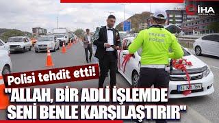 'Bakanlık personeliyim' dedi, polisleri tehdit etti!