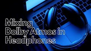 Tips for Mixing Dolby Atmos in Headphones