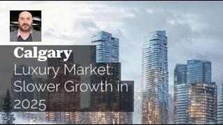 Calgary Luxury Market Faces Slower Growth in 2025