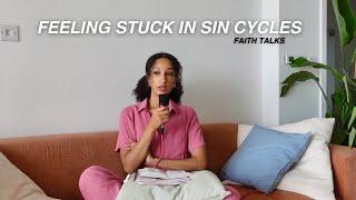 FAITH TALKS| sin cycles, enjoying sin? & how to get out