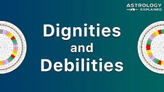 Dignities and Debilities