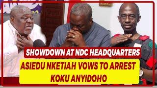 Showdown At NDC Headquarters: Asiedu Nketiah Vows To Arrest Koku Anyidoho