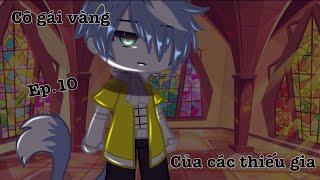 #GachaVietNam: Cô Gái Vàng Của Các Thiếu Gia || Ep.10 || By: Nỏ