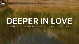 Deeper In Love: 1 Hour of Instrumental Worship for Prayer and Devotion