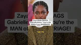 Zaya Wade DRAGS Gabrielle Union: "You're the MAN of your MARRIAGE!"