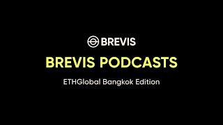 Brevis Podcasts: ETHGlobal Bangkok Edition