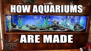 HOW AQUARIUMS ARE MADE