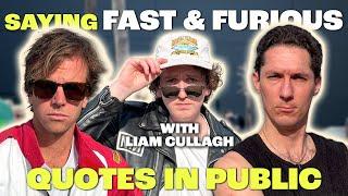 Fast and Furious Quotes in Public w/ Liam Cullagh