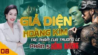 GIẢ DIỆN HOÀNG KIM - PHẦN 5 - [TẬP 8] - TRUYỆN TÂM LÝ XÃ HỘI ĐEN