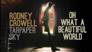 Rodney Crowell - Oh What A Beautiful World [Audio Stream]