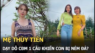 Mẹ Thuỳ Tiên dạy dỗ CĐM 1 câu khiến con bị ném đá?