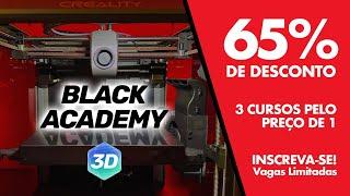  BLACK ACADEMY! 65% OFF - 3 Cursos Pelo preço de um! Impressão 3D, Modealgem e Resina