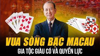 KHỐI TÀI SẢN 1,5 TRIỆU TỶ - VUA SÒNG BẠC MACAU GIÀU CÓ VÀ QUYỀN LỰC NHƯ THẾ NÀO?