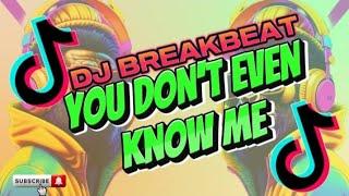 SLOWED REMIX | YOU DON'T EVEN KNOW ME DJ BREAKBEAT 2024-2025