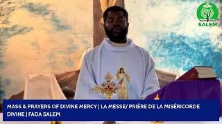 MASS & PRAYERS OF DIVINE MERCY | LA MESSE/ PRIÈRE DE LA MISÉRICORDE DIVINE | FADA SALEM