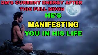 DM's current energy after this full moon  he's manifesting you in his life 