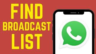 How To FIND WhatsApp BROADCAST List (QUICK and EASY)