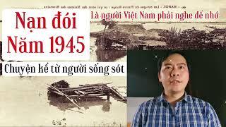 Nạn đói năm 1945 - Nhân chứng sống sót kể lại | Chiến Hữu Audio