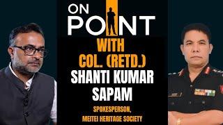 LIVE : ON POINT EXCLUSIVE INTERVIEW WITH COL. (RETD.) SHANTI KUMAR SAPAM| NEWS9