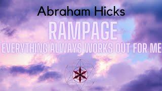 Abraham Hicks Everything Is Always Working Out For Me #rampage