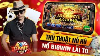 Nổ Hũ | Cách Chơi Game Nổ Hũ Đổi Thưởng - Thủ Thuật Nổ Hũ Bigwin Lãi To