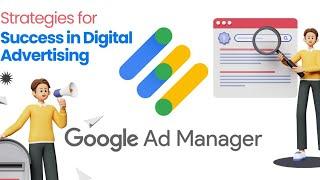 Google Ad Manger | Your Key to Successful Programmatic Advertising |Maximizing Revenue