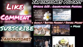 IAMJAYJONES PODCAST EPISODE 003: GRANDMOTHER PASSING + GOALS FOR 2019