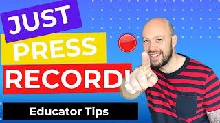 Just press record! | How To Make Educational Videos