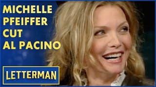 Michelle Pfeiffer Cut Al Pacino | Letterman