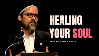 Healing your soul - Shaykh Hamza Yusuf