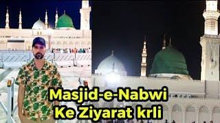 Alhamdullilah Masjid-e-Nabwi ke ziyarat krli