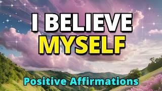 I Believe Myself | Positive Gratitude Affirmations | Morning Meditation for Positive Thinking