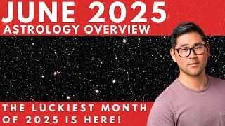 JUNE 2025 Astrology Overview - LUCKIEST MONTH OF 2025! 