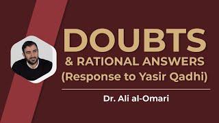 Doubts & Rational answers (response to Yasir Qadhi)