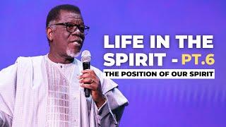 LIFE IN THE SPIRIT - PT.6 (The Position Of Our Spirit)