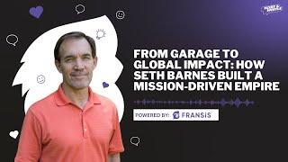 From Garage to Global Impact: How Seth Barnes Built a Mission-Driven Empire