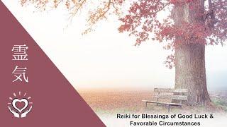 Reiki for Blessings of Good Luck & Favorable Circumstances