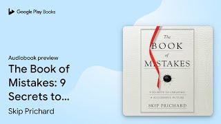 The Book of Mistakes: 9 Secrets to Creating a… by Skip Prichard · Audiobook preview