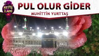 Pul Olur Gider İlahisi | Nette İlahi